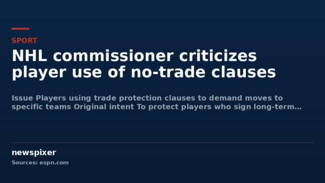 NHL commissioner criticizes player use of no-trade clauses